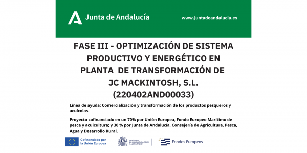 NUEVA SUBVENCIÓN: FASE III - OPTIMIZACIÓN DE SISTEMA PRODUCTIVO Y ENERGÉTICO EN PLANTA DE TRANSFORMACIÓN DE JC MACKINTOSH, S.L. 