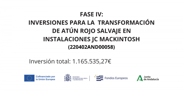 FASE IV - INVERSIONES PARA LA TRANSFORMACIÓN DE ATÚN ROJO SALVAJE EN INSTALACIONES JC MACKINTOSH